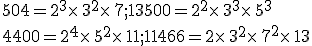 504=2^3\times  \,3^2\times  \,7;13500=2^2\times  \,3^3\times  \,5^3\\4400=2^4\times  \,5^2\times  \,11;11466=2\times  \,3^2\times  \,7^2\times  \,13